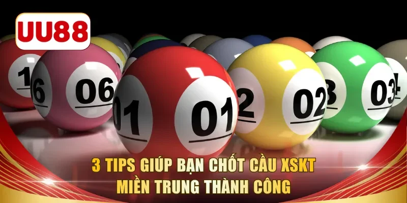 3 tips giúp bạn chốt cầu XSKT miền Trung thành công