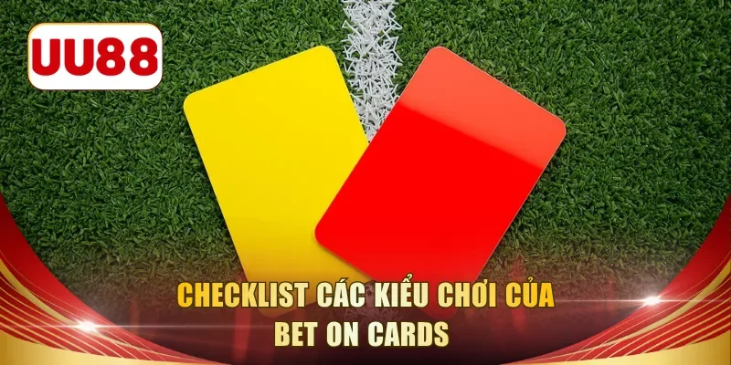 Checklist các kiểu chơi của Bet On Cards 