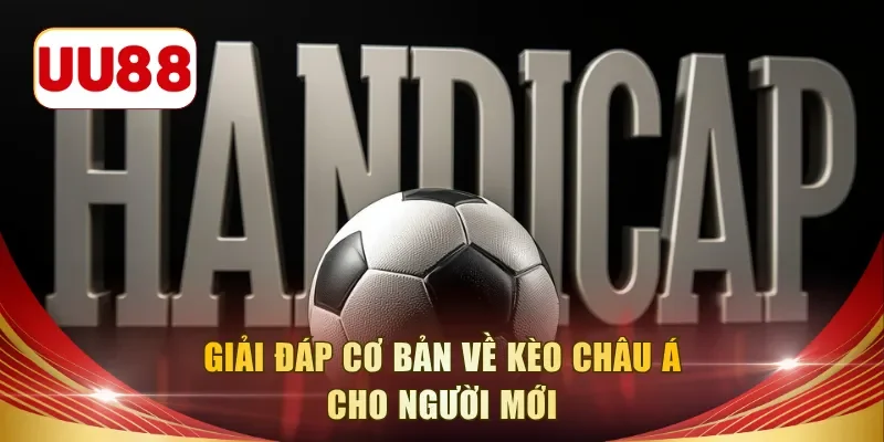 Giải đáp cơ bản về kèo châu á cho người mới