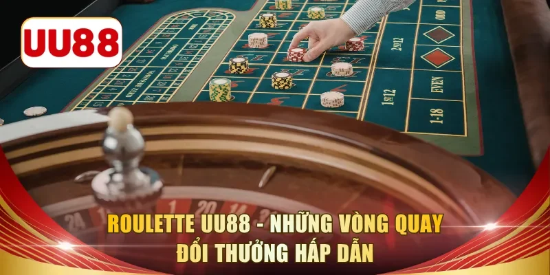 Roulette UU88 - Những vòng quay đổi thưởng hấp dẫn