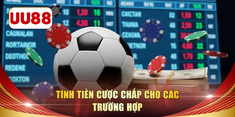 Tính tiền cược chấp cho các trường hợp