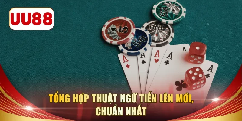 Tổng hợp thuật ngữ tiến lên mới, chuẩn nhất